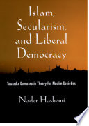 Islam, secularism, and liberal democracy toward a democratic theory for Muslim societies /