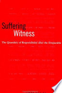 Suffering witness the quandary of responsibility after the irreparable /