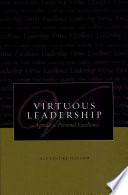 Virtuous leadership : an agenda for personal excellence /