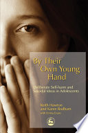By their own young hand deliberate self harm and suicidal ideas in adolescents /