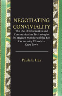 Negotiating conviviality : the use of information and communication technologies by migrant members of the bay community church in Cape Town /
