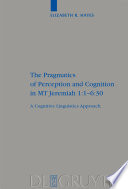 The pragmatics of perception and cognition in MT Jeremiah 1:1-6:30 a cognitive linguistics approach /