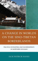 A change in worlds on the Sino-Tibetan borderlands : politics, economies, and environments in Northern Sichuan /