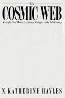 The Cosmic Web : Scientific Field Models and Literary Strategies in the Twentieth Century /