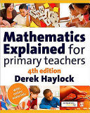 Mathematics explained for primary teachers /