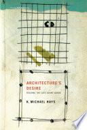 Architecture's desire reading the late avant-garde /