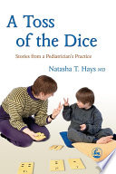A toss of the dice stories from a pediatrician's practice /