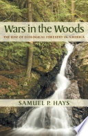 Wars in the woods : the rise of ecological forestry in America /