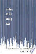 Landing on the wrong note jazz, dissonance, and critical practice /