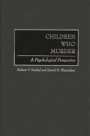 Children who murder a psychological perspective /