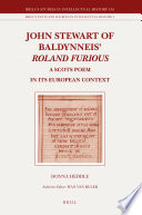 John Stewart of Baldynneis Roland Furious a Scots poem in its European context /