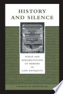History and silence purge and rehabilitation of memory in late antiquity /