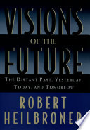 Visions of the future the distant past, yesterday, today, tomorrow /