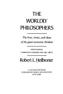 The Worldly Philosophers : The lives,times and ideas of the great economic thinkers /