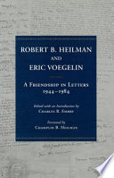 Robert B. Heilman and Eric Voegelin a friendship in letters, 1944-1984 /
