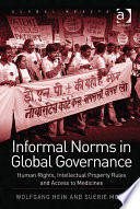 Informal norms in global governance human rights, intellectual property rules and access to medicines /