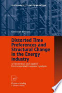 Distorted Time Preferences and Structural Change in the Energy Industry A Theoretical and Applied Environmental-Economic Analysis /