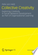 Collective Creativity Exploring Creativity in Social Network Development as Part of Organizational Learning /