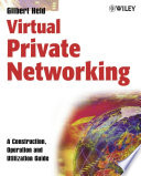 Virtual private networking a construction, operation and utilization guide /