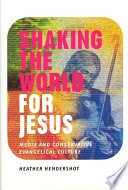 Shaking the world for Jesus media and conservative evangelical culture /