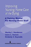 Improving nursing home care of the dying a training manual for nursing home staff /