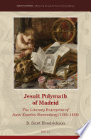Jesuit polymath of Madrid : the literary enterprise of Juan Eusebio Nieremberg (1595-1658) /