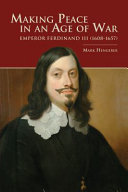 Making Peace in an Age of War : Emperor Ferdinand III (1608–1657) /