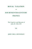 Royal taxation in fourteenth-century France : the captivity and ransom of John II, 1356-1370 /