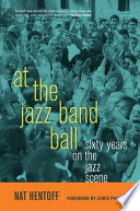 At the jazz band ball sixty years on the jazz scene /
