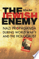 The Jewish enemy Nazi propaganda during World War II and the Holocaust /