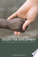 Desire for development whiteness, gender, and the helping imperative /