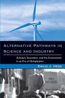 Alternative pathways in science and industry activism, innovation, and the environment in an era of globalization /