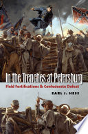 In the trenches at Petersburg field fortifications & Confederate defeat /