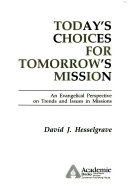 Today's choices for tomorrow's mission : an evangelical perspective on trends and issues in missions /