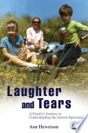 Laughter and tears a family's journey to understanding the autism spectrum /