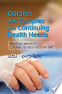 Children with complex and continuing health needs the experiences of children, families and care staff /