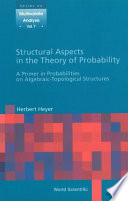 Structural aspects of probability theory a primer in probabilities on algebraic-topological structures /
