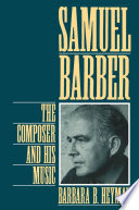 Samuel Barber the composer and his music /