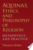 Aquinas, ethics, and philosophy of religion metaphysics and practice /