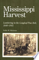 Mississippi harvest lumbering in the longleaf pine belt,1840-1915 /