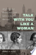 Talk with you like a woman African American women, justice, and reform in New York, 1890-1935 /