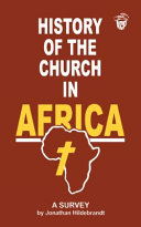 History of the church in Africa : a survey /