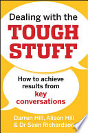 Dealing with the tough stuff how to achieve results from crucial conversations /