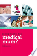 So you want to be a medical mum? a guide for female medics who have ever thought that maybe, somehow, one day, they might want to have a baby /