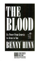 The Blood : Its power from Genesis to Jesus to you /