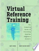 Virtual reference training the complete guide to providing anytime, anywhere answers /