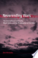 Neverending wars the international community, weak states, and the perpetuation of civil war /