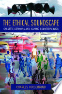 The ethical soundscape cassette sermons and Islamic counterpublics /