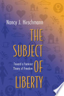 The subject of liberty toward a feminist theory of freedom /