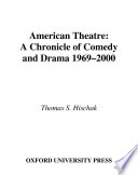 American theatre a chronicle of comedy and drama, 1969-2000 /